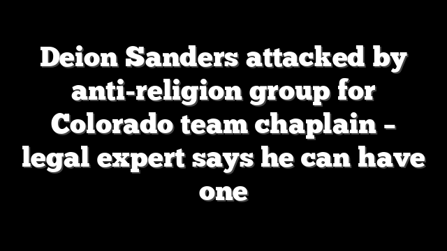 Deion Sanders attacked by anti-religion group for Colorado team chaplain – legal expert says he can have one